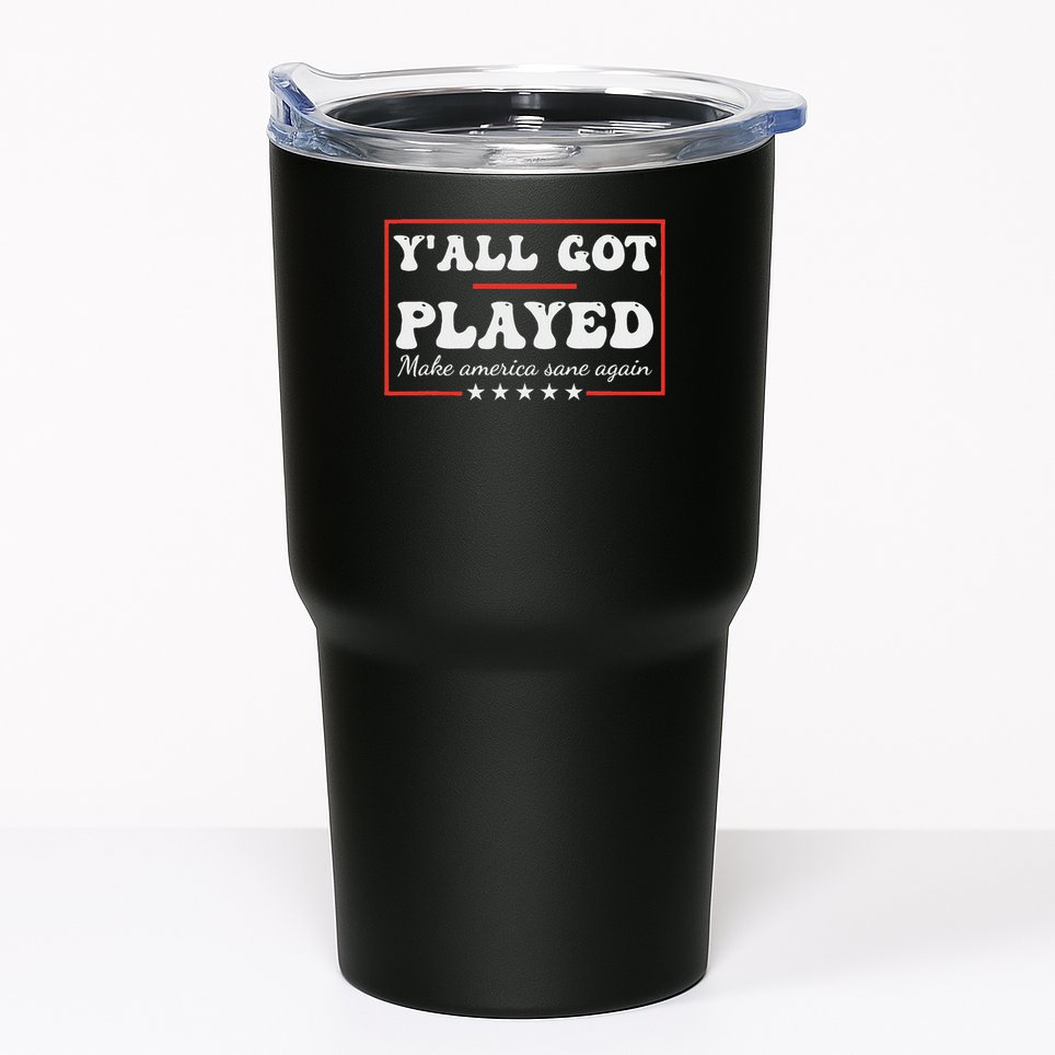 Y'all Got Played Make America Sane Again Funny Quote Tumbler