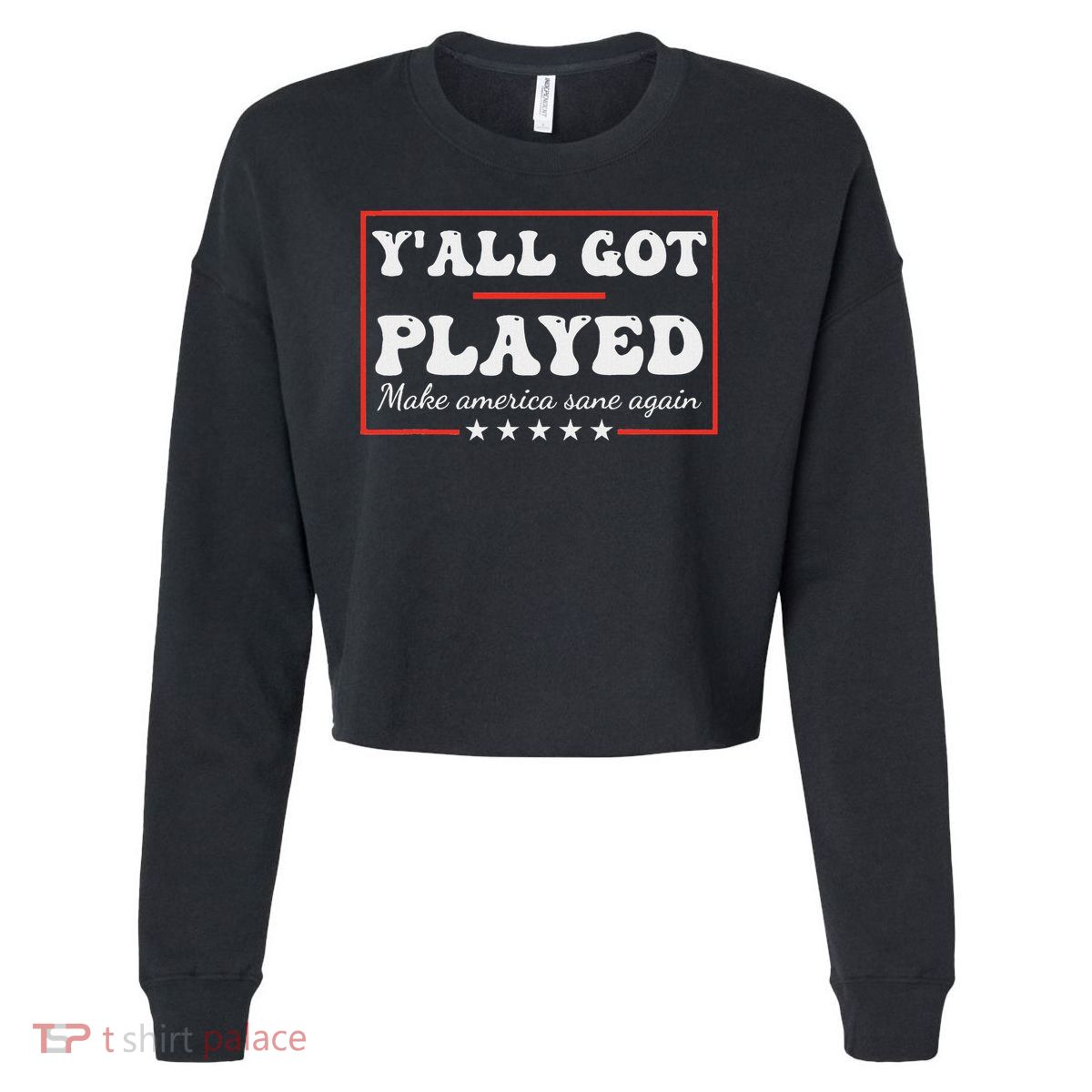 Y'all Got Played Make America Sane Again Funny Quote Cropped Pullover Crew