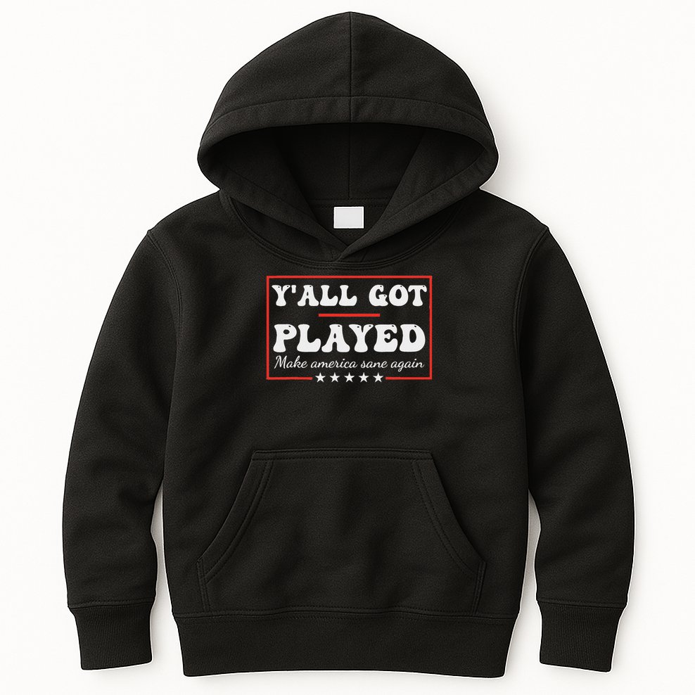 Y'all Got Played Make America Sane Again Funny Quote Kids Hoodie