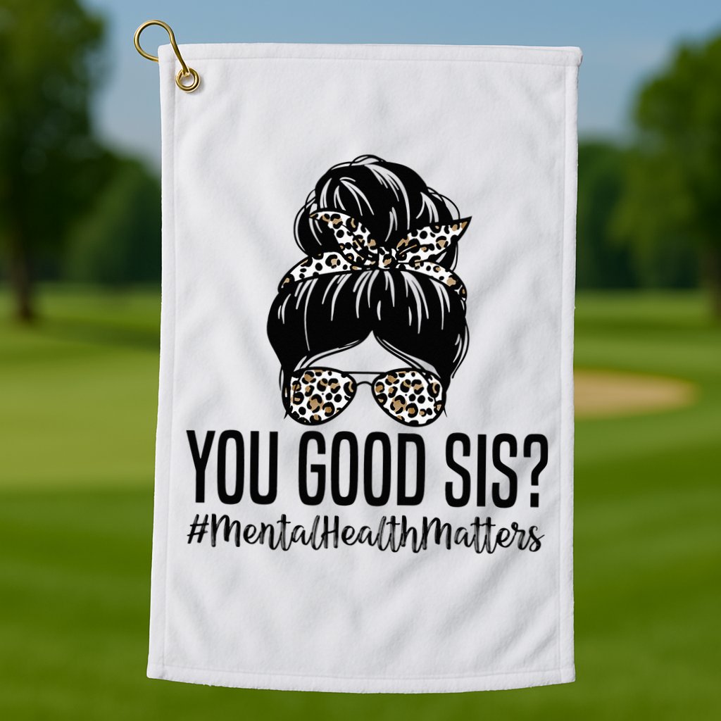 You Good Sis Mental Health Matters Trendy Psychologist Golf Towel