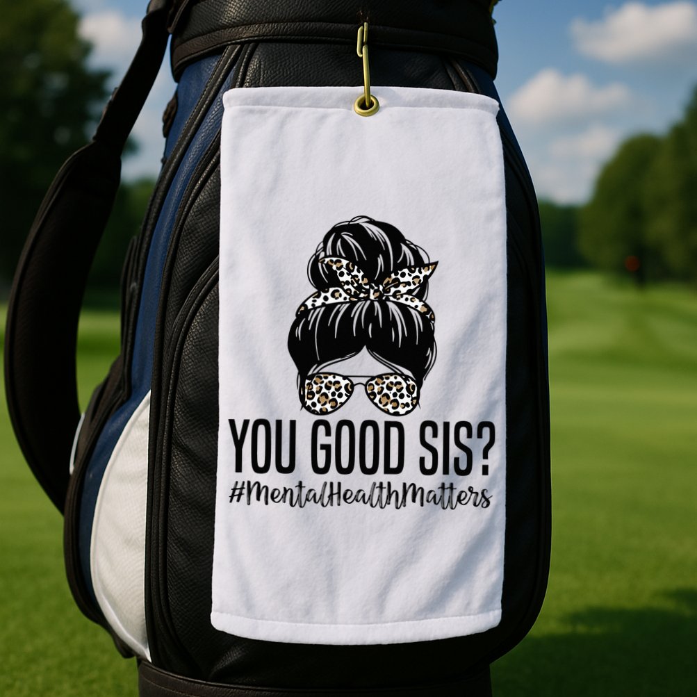You Good Sis Mental Health Matters Trendy Psychologist Golf Towel