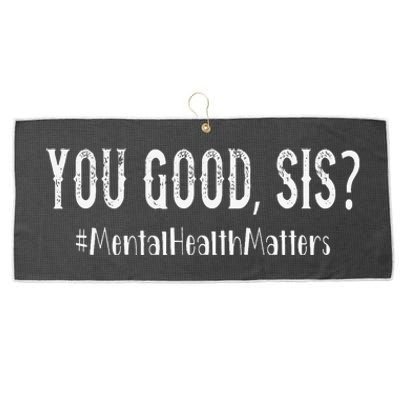 You Good Sis Funny Mental Health Matters Awareness Month Large Microfiber Waffle Golf Towel