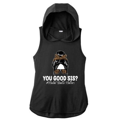 You Good Sis Mental Health Matters Hair Bun Ladies PosiCharge Tri-Blend Wicking Draft Hoodie Tank