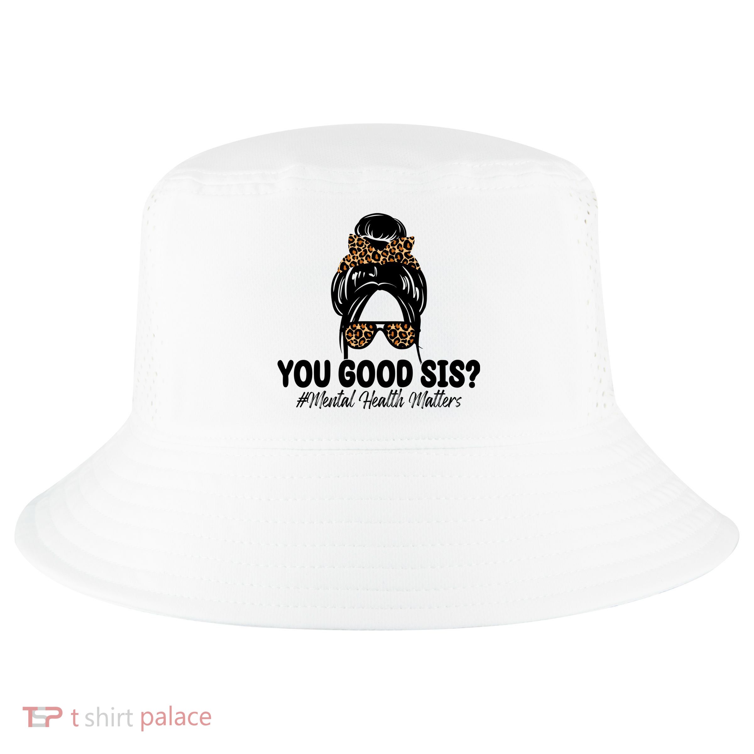 You Good Sis Mental Health Matters Hair Bun Cool Comfort Performance Bucket Hat