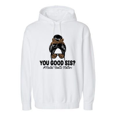 You Good Sis Mental Health Matters Hair Bun Garment-Dyed Fleece Hoodie