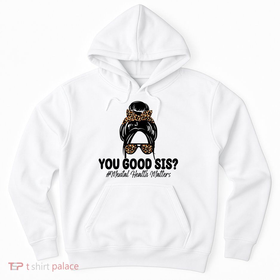 You Good Sis Mental Health Matters Hair Bun Hoodie