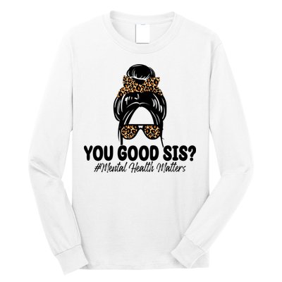 You Good Sis Mental Health Matters Hair Bun Long Sleeve Shirt