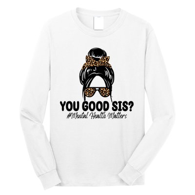 You Good Sis Mental Health Matters Hair Bun Long Sleeve Shirt