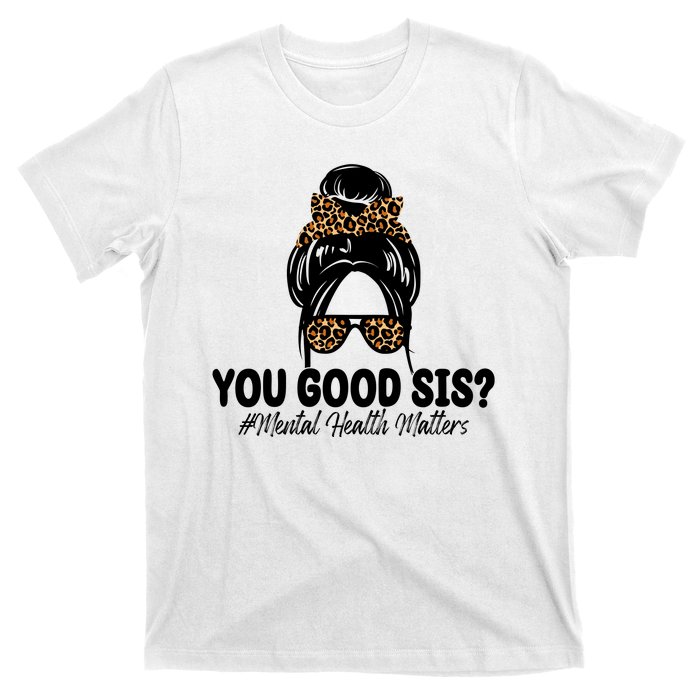 You Good Sis Mental Health Matters Hair Bun T-Shirt