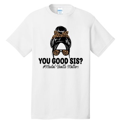 You Good Sis Mental Health Matters Hair Bun Tall T-Shirt