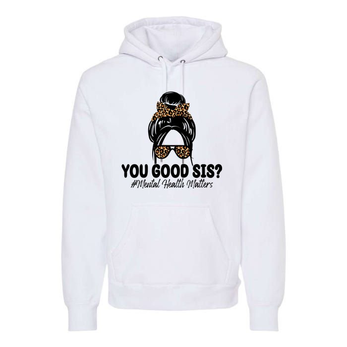 You Good Sis Mental Health Matters Hair Bun Premium Hoodie