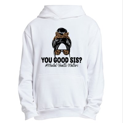 You Good Sis Mental Health Matters Hair Bun Urban Pullover Hoodie