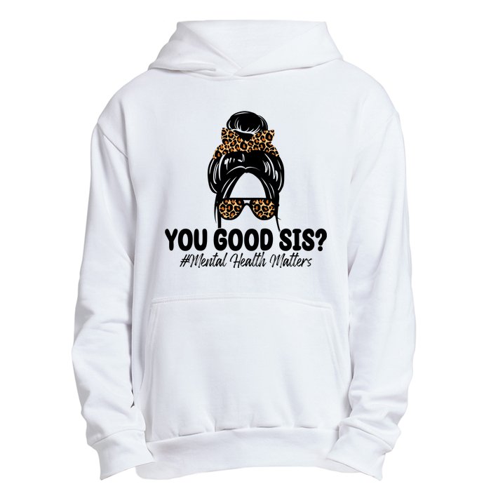 You Good Sis Mental Health Matters Hair Bun Urban Pullover Hoodie