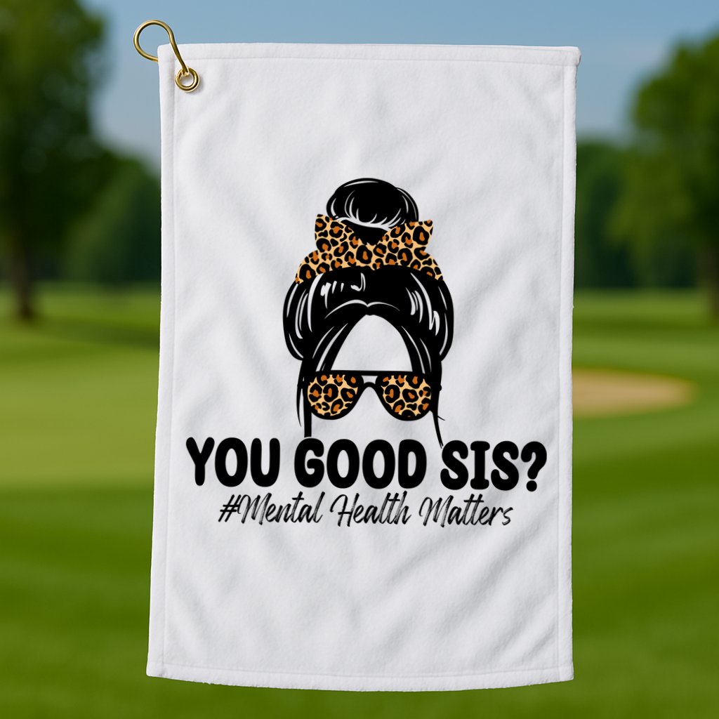 You Good Sis Mental Health Matters Hair Bun Golf Towel