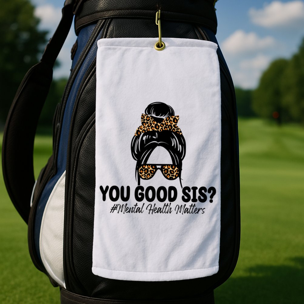 You Good Sis Mental Health Matters Hair Bun Golf Towel