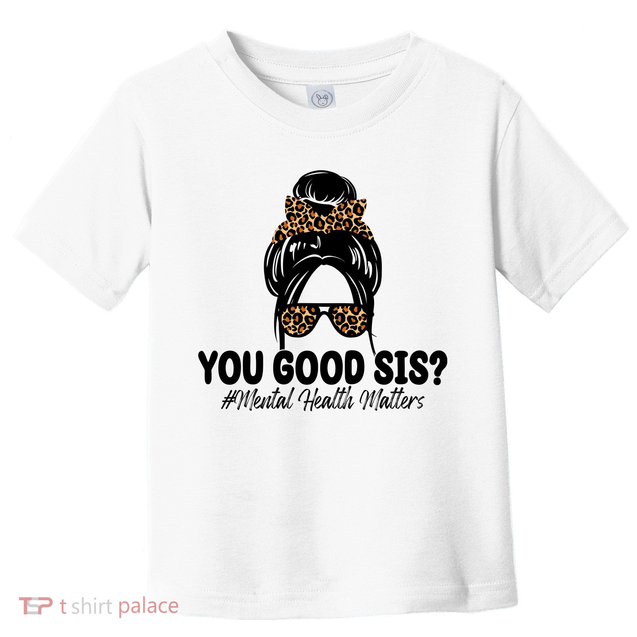 You Good Sis Mental Health Matters Hair Bun Toddler T-Shirt