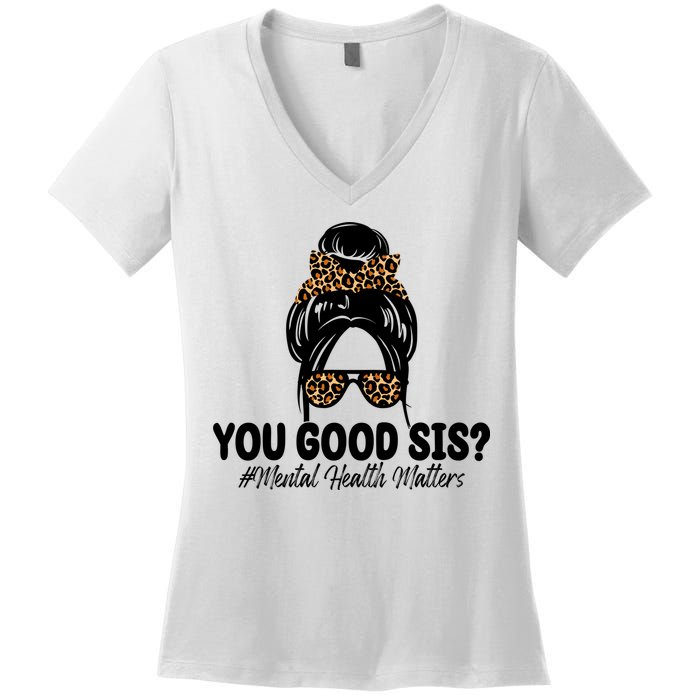 You Good Sis Mental Health Matters Hair Bun Women's V-Neck T-Shirt