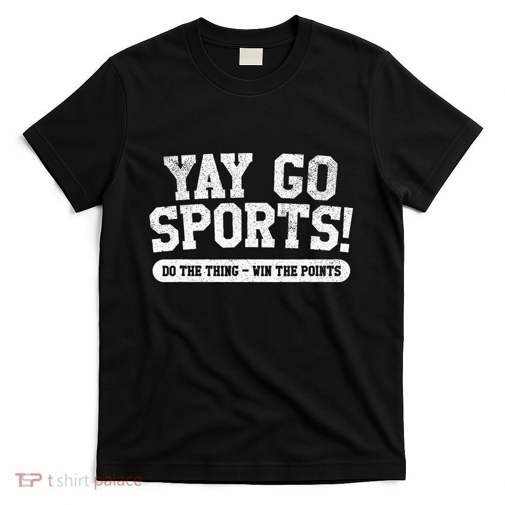 Yay Go Sports! Funny Sports T-Shirt