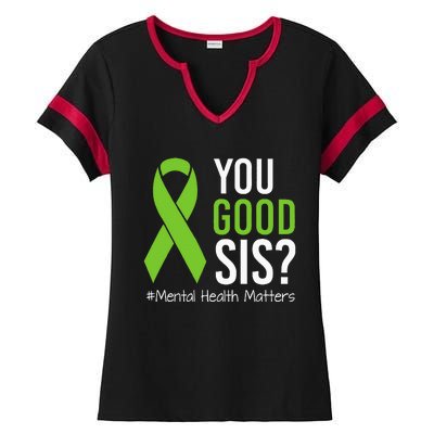 You Good Sis Mental Health Matters Awareness Green Ribbon Ladies Halftime Notch Neck Tee