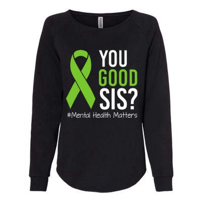 You Good Sis Mental Health Matters Awareness Green Ribbon Womens California Wash Sweatshirt