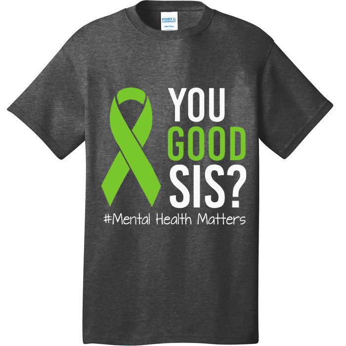 You Good Sis Mental Health Matters Awareness Green Ribbon T-Shirt