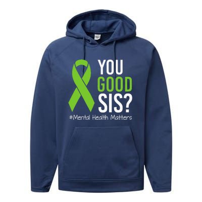 You Good Sis Mental Health Matters Awareness Green Ribbon Performance Fleece Hoodie