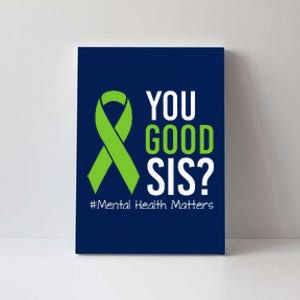 You Good Sis Mental Health Matters Awareness Green Ribbon Canvas