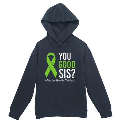 You Good Sis Mental Health Matters Awareness Green Ribbon Urban Pullover Hoodie