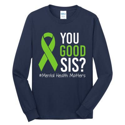 You Good Sis Mental Health Matters Awareness Green Ribbon Tall Long Sleeve T-Shirt