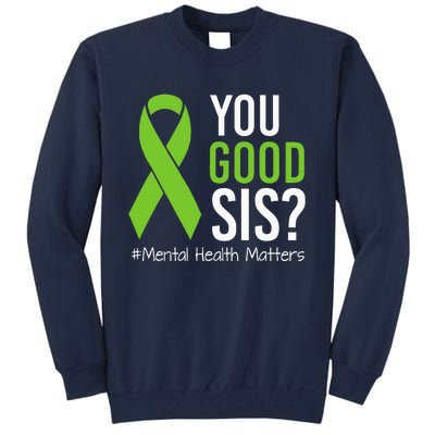 You Good Sis Mental Health Matters Awareness Green Ribbon Tall Sweatshirt