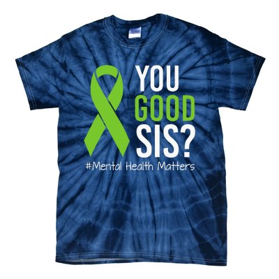 You Good Sis Mental Health Matters Awareness Green Ribbon Tie-Dye T-Shirt