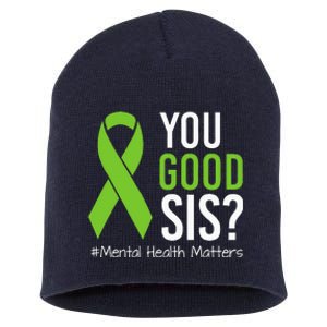 You Good Sis Mental Health Matters Awareness Green Ribbon Short Acrylic Beanie