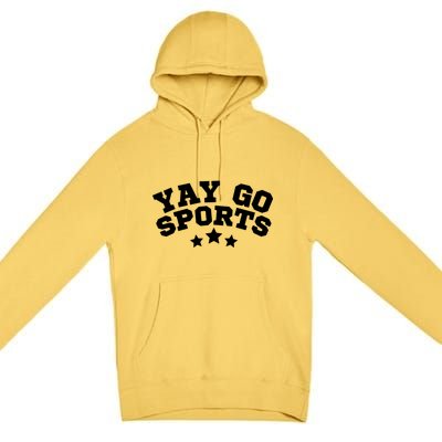 Yay Go Sports Gift Funny Team Baseball Softball Soccer Football Gift Premium Pullover Hoodie