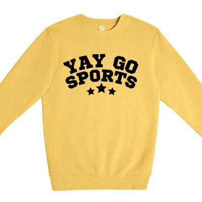 Yay Go Sports Gift Funny Team Baseball Softball Soccer Football Gift Premium Crewneck Sweatshirt