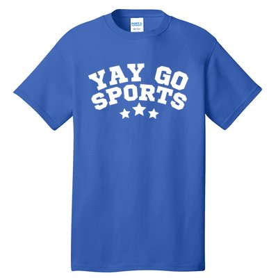 Yay Go Sports Gift Funny Team Baseball Softball Soccer Football Gift Tall T-Shirt