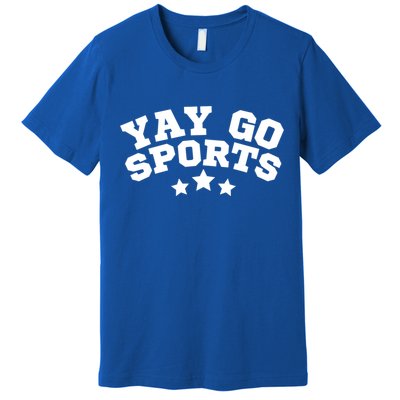 Yay Go Sports Gift Funny Team Baseball Softball Soccer Football Gift Premium T-Shirt