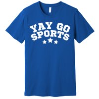 Yay Go Sports Gift Funny Team Baseball Softball Soccer Football Gift Premium T-Shirt