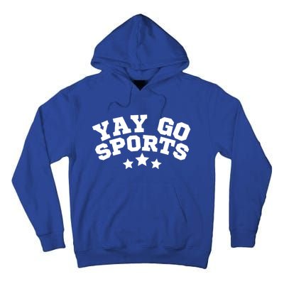 Yay Go Sports Gift Funny Team Baseball Softball Soccer Football Gift Tall Hoodie