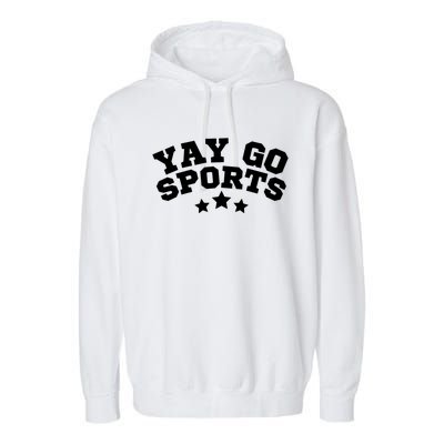 Yay Go Sports Gift Funny Team Baseball Softball Soccer Football Gift Garment-Dyed Fleece Hoodie