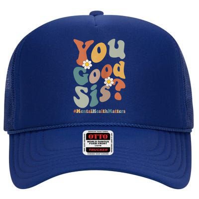 You Good Sis Tal Health Matters Cool Gift High Crown Mesh Back Trucker Hat