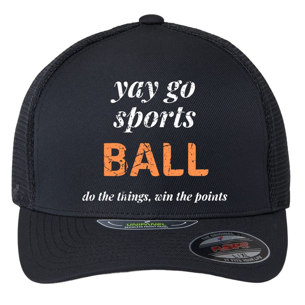 Yay Go Sports Ball Do The Thing Win The Points Funny Sporty Cool Gift Flexfit Unipanel Trucker Cap