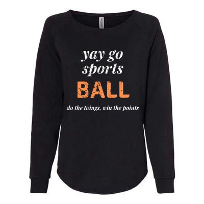 Yay Go Sports Ball Do The Thing Win The Points Funny Sporty Cool Gift Womens California Wash Sweatshirt