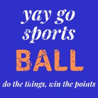 Yay Go Sports Ball Do The Thing Win The Points Funny Sporty Cool Gift T-Shirt