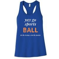 Yay Go Sports Ball Do The Thing Win The Points Funny Sporty Cool Gift Women's Racerback Tank