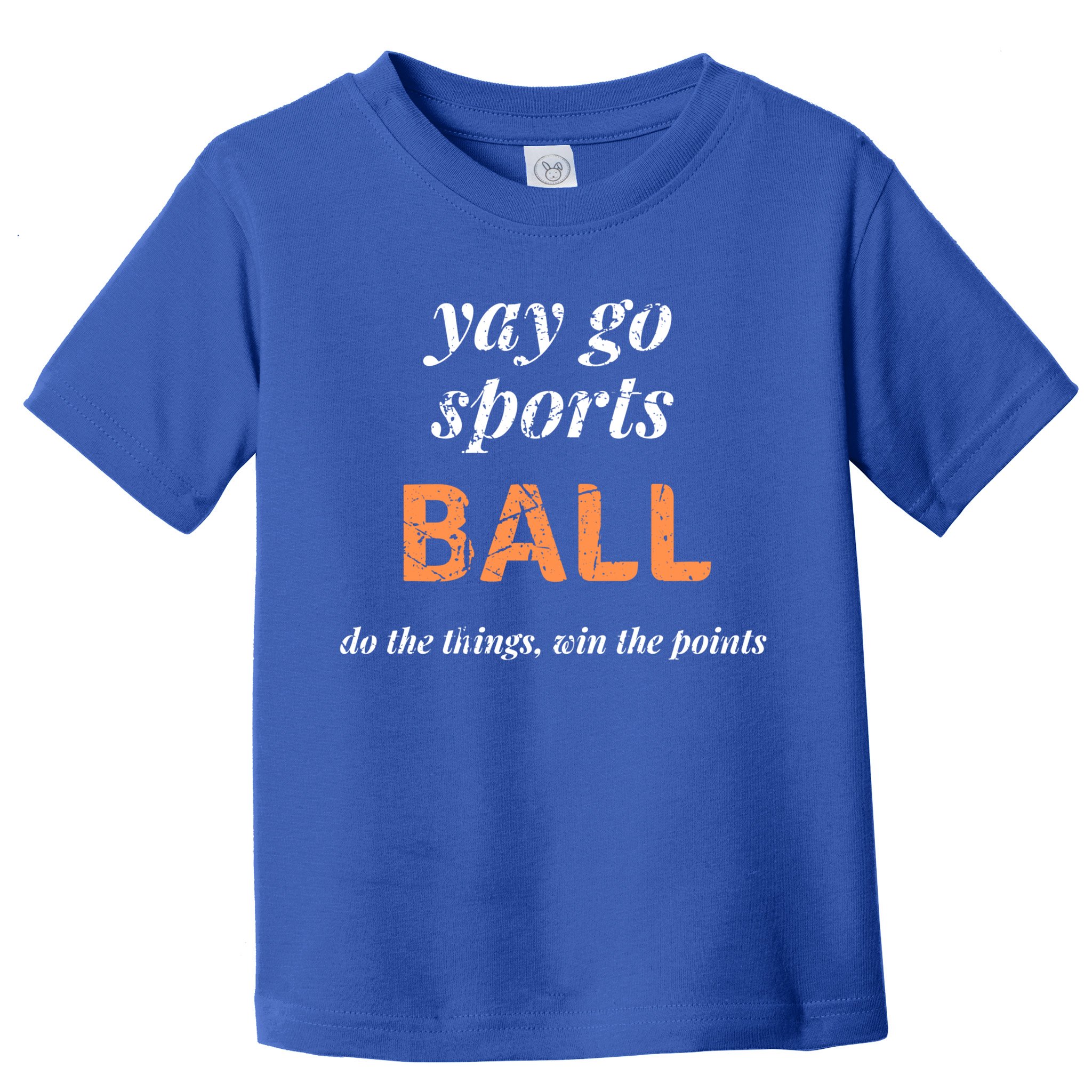 Yay Go Sports Ball Do The Thing Win The Points Funny Sporty Cool Gift Toddler T-Shirt