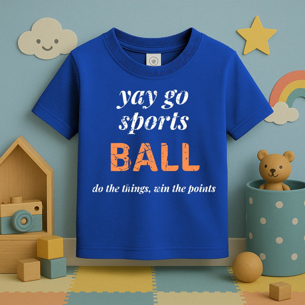 Yay Go Sports Ball Do The Thing Win The Points Funny Sporty Cool Gift Toddler T-Shirt