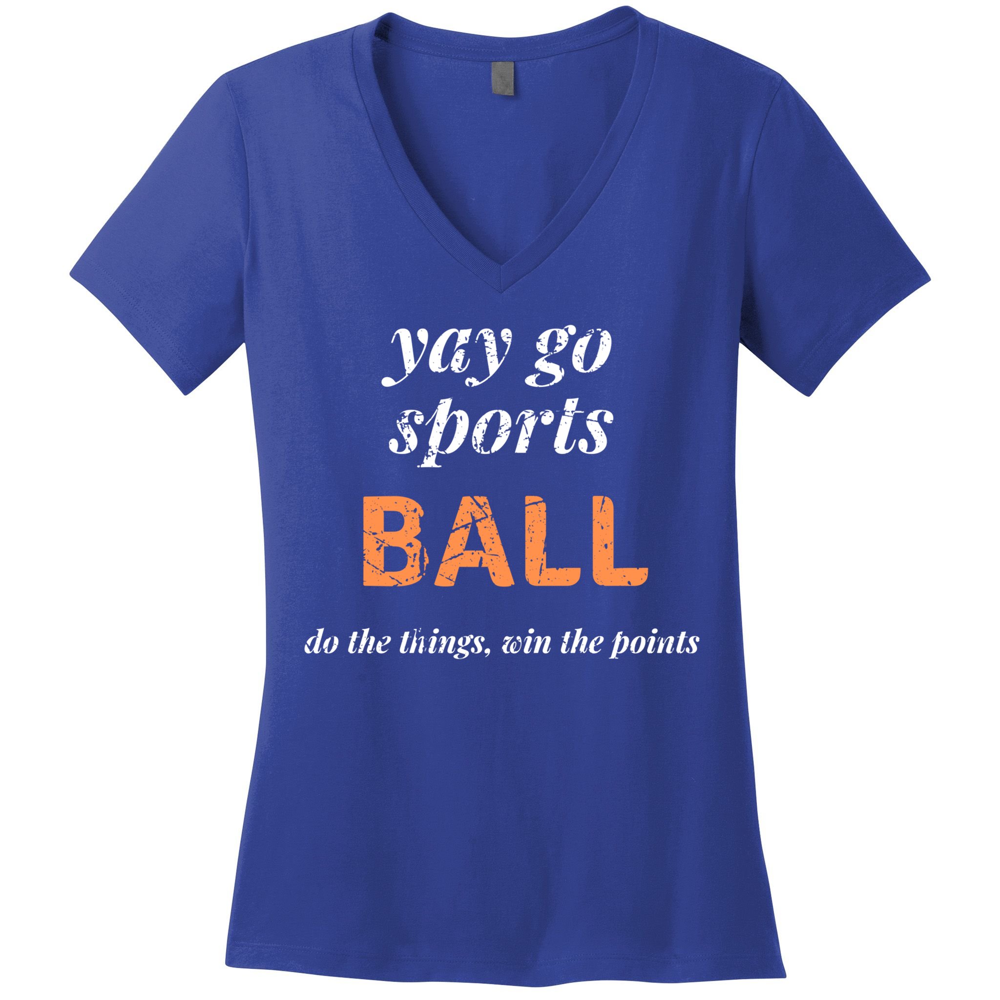 Yay Go Sports Ball Do The Thing Win The Points Funny Sporty Cool Gift Women's V-Neck T-Shirt