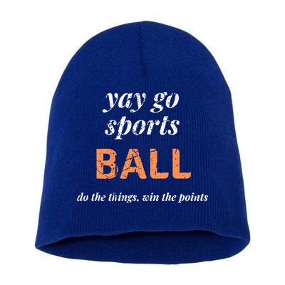 Yay Go Sports Ball Do The Thing Win The Points Funny Sporty Cool Gift Short Acrylic Beanie