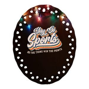 Yay Go Sports Do the Thing Win The Points Funny Sport Team Ceramic Oval Ornament