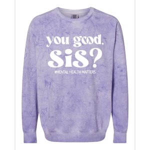 You Good Sis? Funny Mental Health Matters Awareness Month Colorblast Crewneck Sweatshirt